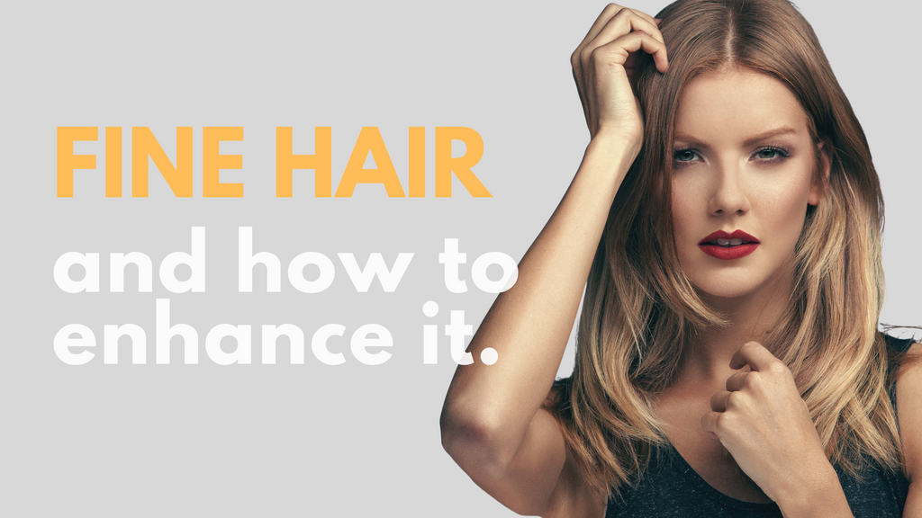 Fine hair and how to enhance it.