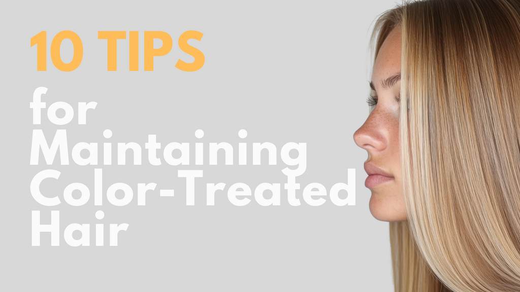 10 Tips for Maintaining Color-Treated Hair