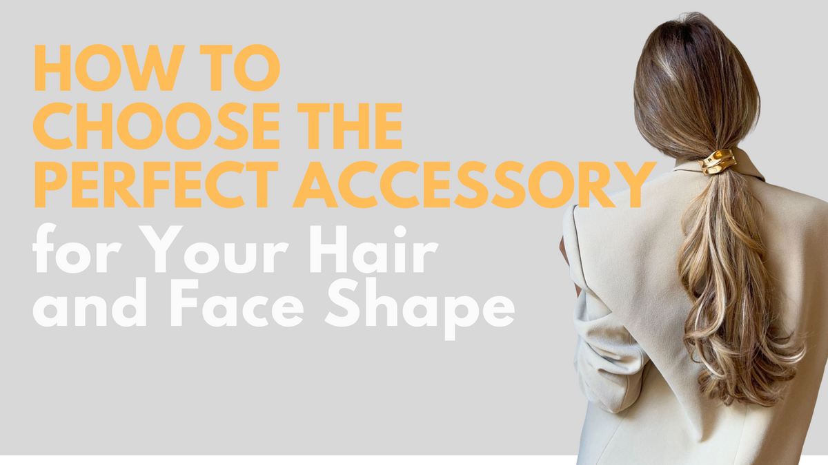 How to Choose the Perfect Accessory for Your Hair and Face Shape ...