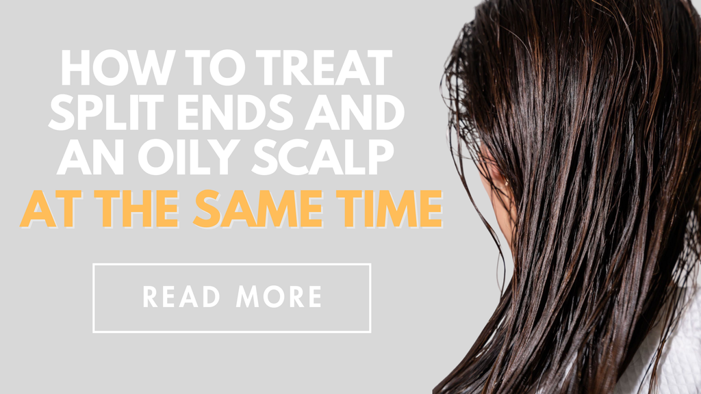 How to Treat Split Ends and an Oily Scalp at the Same Time