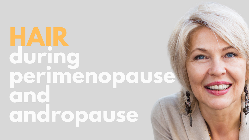 Hair During Perimenopause and Andropause: How to Adapt Your Care Routine