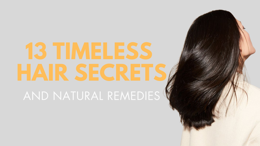 13 Timeless Hair Secrets and Natural Remedies